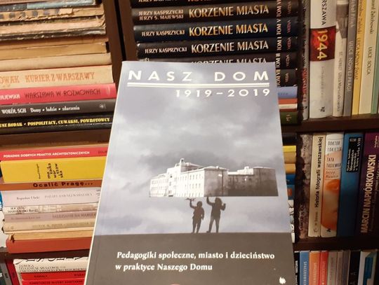 Biblioteczka bielańskiego mola książkowego – „Nasz Dom 1919-2019. Pedagogiki społeczne, miasto i dzieciństwa w praktyce Naszego Domu”