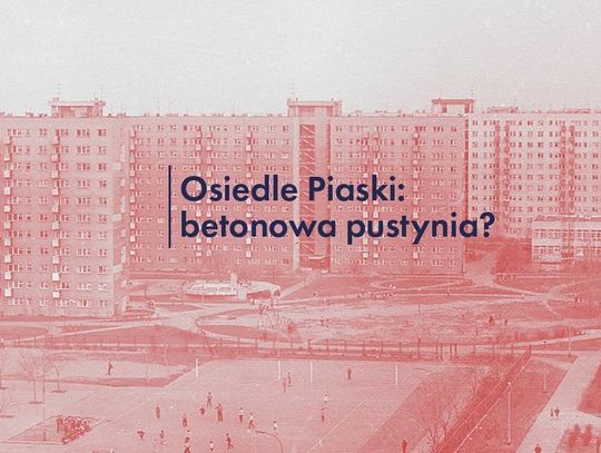 Osiedle Piaski: betonowa pustynia?