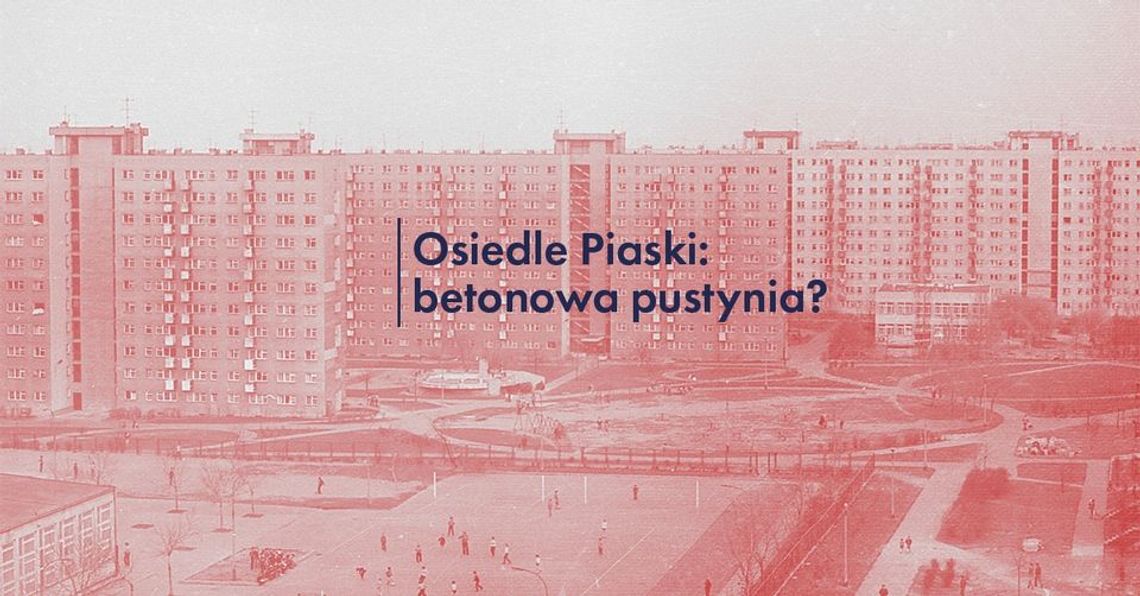 Osiedle Piaski: betonowa pustynia?